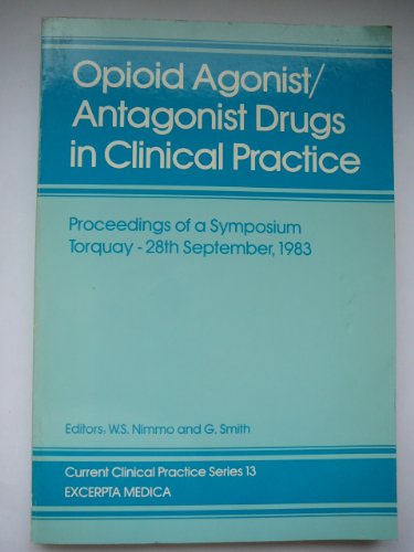 Opioid Agonist/Antagonist Drugs in Clinical Practice: Proceedings of a Symposium Torquay - 28th September, 1983 (Current clinical practice series)