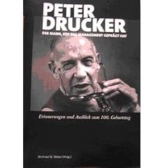 Peter Drucker - der Mann, der das Management gepr�gt hat: Erinnerungen und Ausblick zum 100. Geburtstag