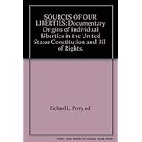 sources of our liberties documentary origins of individual liberties in the united states constitution and bill