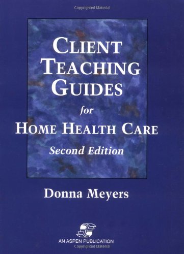 Client Teaching Guides for Home Health Care with Disk Client Teaching Guides for Home Health Care with Disk