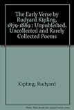 Early verse by Rudyard Kipling 1879-1889 : unpublished, uncollected, and rarely collected poems