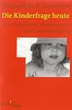 Produkt-Bild: Die Kinderfrage heute: &Uuml;ber Frauenleben, Kinderwunsch und Geburtenr&uuml;ckgang