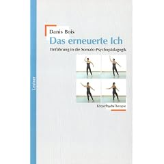 Das erneuerte Ich: Einf�hrung in die Somato-Psychop�dagogik