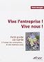 Vive l'entreprise ! Vive nous ! : Petit guide de survie � l'usage des entreprises et des individus aussi