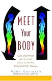 Meet Your Body: CORE Bodywork and Rolfing Tools to Release Bodymindcore Trauma: A Rolfer's Guide to Releasing Bodymindcore Trauma