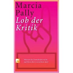 Lob der Kritik. Warum die Demokratie nicht auf ihren Kern verzichten darf