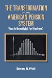 The Transformation of the American Pension System: Was It Beneficial for Workers?