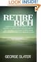 Retire Rich A "How to Guide" on retiring on the income you want with the investments you control the peace of mind your family deserves and the freedom to live