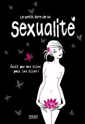 Le petit livre de la sexualité : Ecrit par des filles pour les filles !