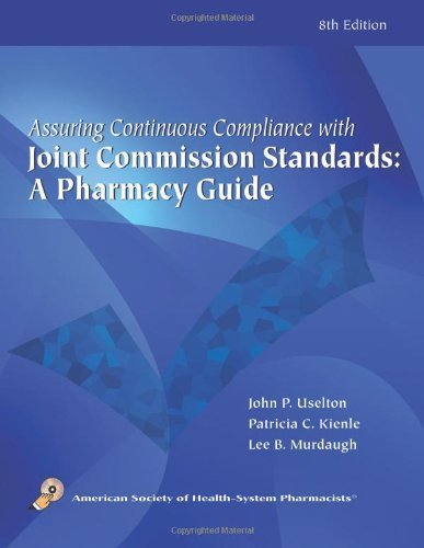 Assuring Continuous Complicance with Joint Commission Standards: A Pharmacy Guide by ASHP (2010-05-05)