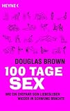 100 Tage Sex: Wie ein Ehepaar sein Liebesleben wieder in Schwung brachte: Wie eine Ehepaar sein Liebesleben wieder in Schwung brachte