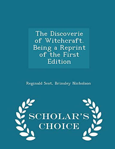 The Discoverie of Witchcraft. Being a Reprint of the First Edition - Scholar's Choice Edition