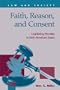 Faith, Reason, and Consent: Legislating Morality in Early Amerian States (Law and Society)