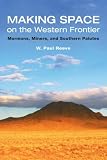 View Book 'Making Space on the Western Frontier:: Mormons, Miners, and Southern Paiutes'