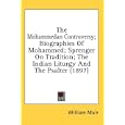 The Mohammedan Controversy; Biographies Of Mohammed; Sprenger On Tradition; The Indian Liturgy And The Psalter (1897) by  William Muir