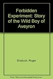 The forbidden experiment : the story of the Wild Boy of Aveyron