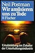 Wir am�sieren uns zu Tode. Urteilsbildung im Zeitalter der Unterhaltungsindustrie