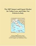 The 2007 Import and Export Market for Tulles, Lace, and Other Net Fabrics in Italy
