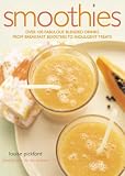 Smoothies: Over 100 Fabulous Blended Drinks from Breakfast Boosters to Indulgent Treats