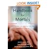 Handbook for Mortals: Guidance for People Facing Serious Illness
