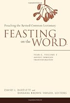 Feasting on the Word: Preaching the Revised Common Lectionary, Year C, Volume 1