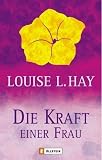 Die Kraft einer Frau - Louise L. Hay