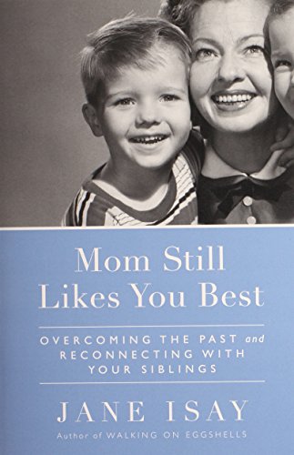 mom still likes you best overcoming the past and reconnecting with your siblings