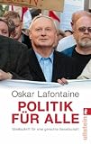 Politik f&uuml;r alle: Streitschrift f&uuml;r eine gerechte Gesellschaft - Oskar Lafontaine