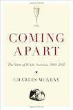 Coming Apart: The State of White America, 1960-2010 [Hardcover]