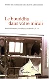 Le bouddha dans votre miroir : Bouddhisme au quotidien et recherche de soi