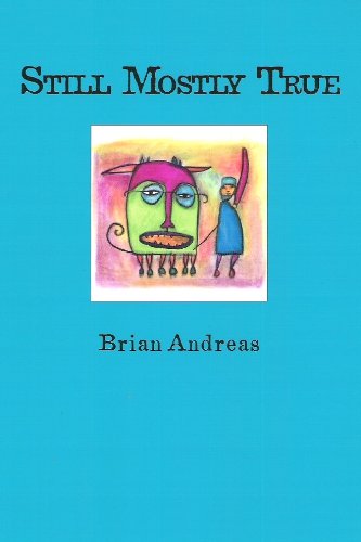 Still Mostly True: Collected Stories & Drawings (Mostly True Trilogy)