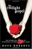 The twilight Gospel: The Spiritual Roots of Stephenie Meyer's Vampire Saga