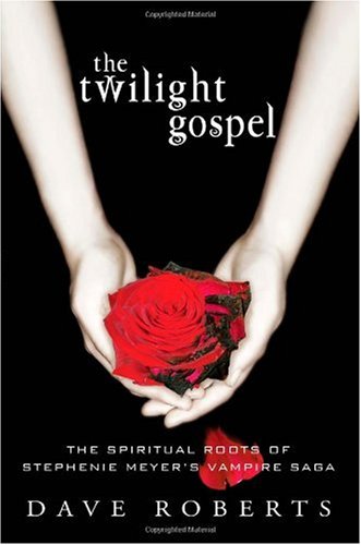 The Twilight Gospel: The Spiritual Roots of the Stephenie Meyer Vampire Saga