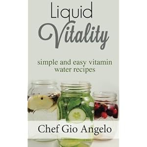 Liquid Vitality: Simple and easy vitamin water recipes