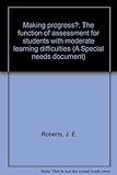 Making progress? : the function of assessment for students with moderate learning difficulties