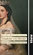 Charlotte von Mexiko: Triumph und Trag�die einer Kaiserin