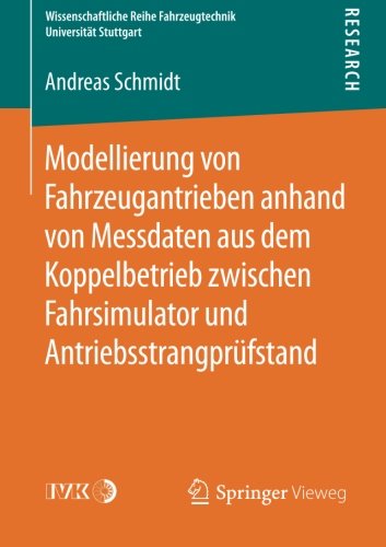 Modellierung von Fahrzeugantrieben anhand von Messdaten aus dem Koppelbetrieb zwischen Fahrsimulator und Antriebsstrangprüfstand (Wissenschaftliche ... Universitat Stuttgar) (German Edition)