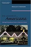 Philosophy Americana : Making Philosophy At Home In  American Culture