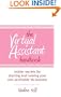 The Virtual Assistant Handbook: Insider Secrets or starting and running your own profitable VA business
