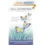 Wild Love: Discover the Magical Secrets of Freedom, Joy and Unconditional Love