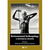 Environmental Anthropology: A Historical Reader (Blackwell Anthologies in Social and Cultural Anthropology)