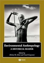 Environmental Anthropology: A Historical Reader (Blackwell Anthologies in Social & Cultural Anthropology) (Blackwell Anthologies in Social and Cultural Anthropology)