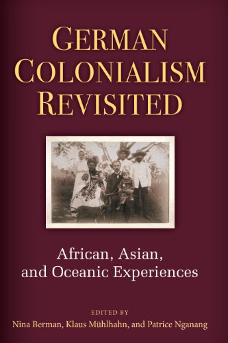 German Colonialism Revisited: African, Asian, and Oceanic Experiences (Social History, Popular Culture, And Politics In Germany)