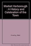 Market Harborough : a history and celebration of the town