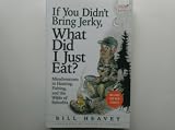 If You Didn't Bring Jerky, What Did I Just Eat: Misadventures in Hunting, Fishing, and the Wilds of Suburbia