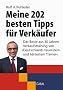 Meine 202 besten Tipps f�r Verk�ufer: Das Beste aus 30 Jahren Verkaufstraining von "Deutschlands teuerstem und h�rtestem Trainer": Das Beste ... teuerstem und h�rtestem Trainer