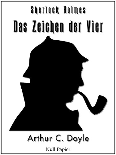 Das Zeichen der Vier -  Eine Sherlock Holmes Geschichte: Vollständige & Illustrierte Fassung (Sherlock Holmes bei Null Papier) (German Edition)