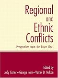Regional and Ethnic Conflicts: Perspectives from the Front Lines Regional and Ethnic Conflicts: Perspectives from the Front Lines