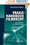 Praxishandbuch Filmrecht: Ein Leitfaden f�r Film-, Fernseh- und Medienschaffende (German Edition)