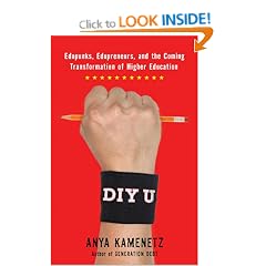 DIY U: Edupunks, Edupreneurs, and the Coming Transformation of Higher Education